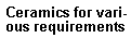 Ceramics for various requirements